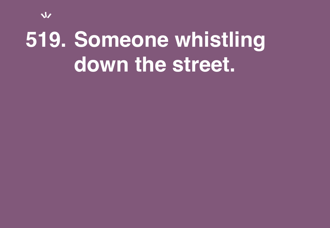 Someone whistling down the street. — card 519 of the 1000 little things list