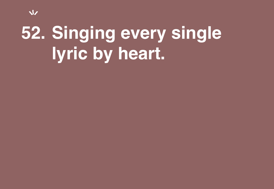 Singing every single lyric by heart. — card 52 of the 1000 little things list