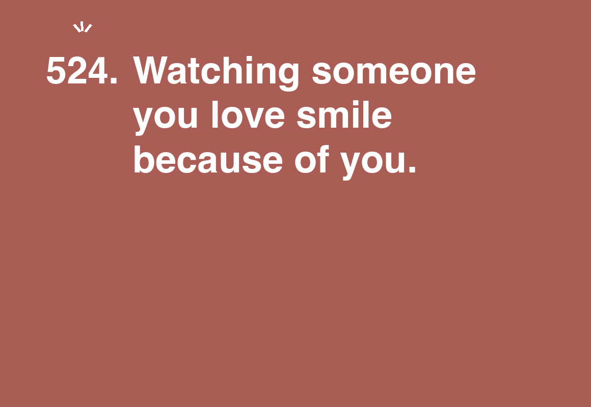 Watching someone you love smile because of you. — card 524 of the 1000 little things list