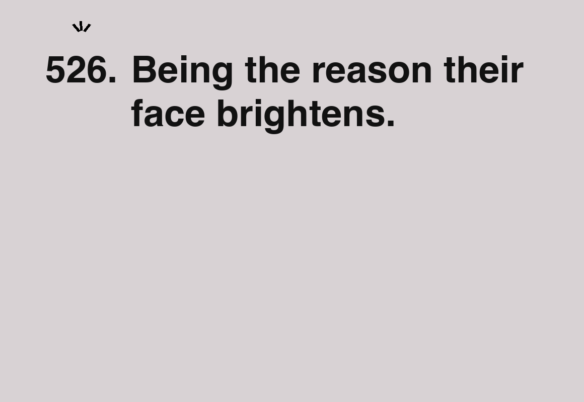 Being the reason their face brightens. — card 526 of the 1000 little things list