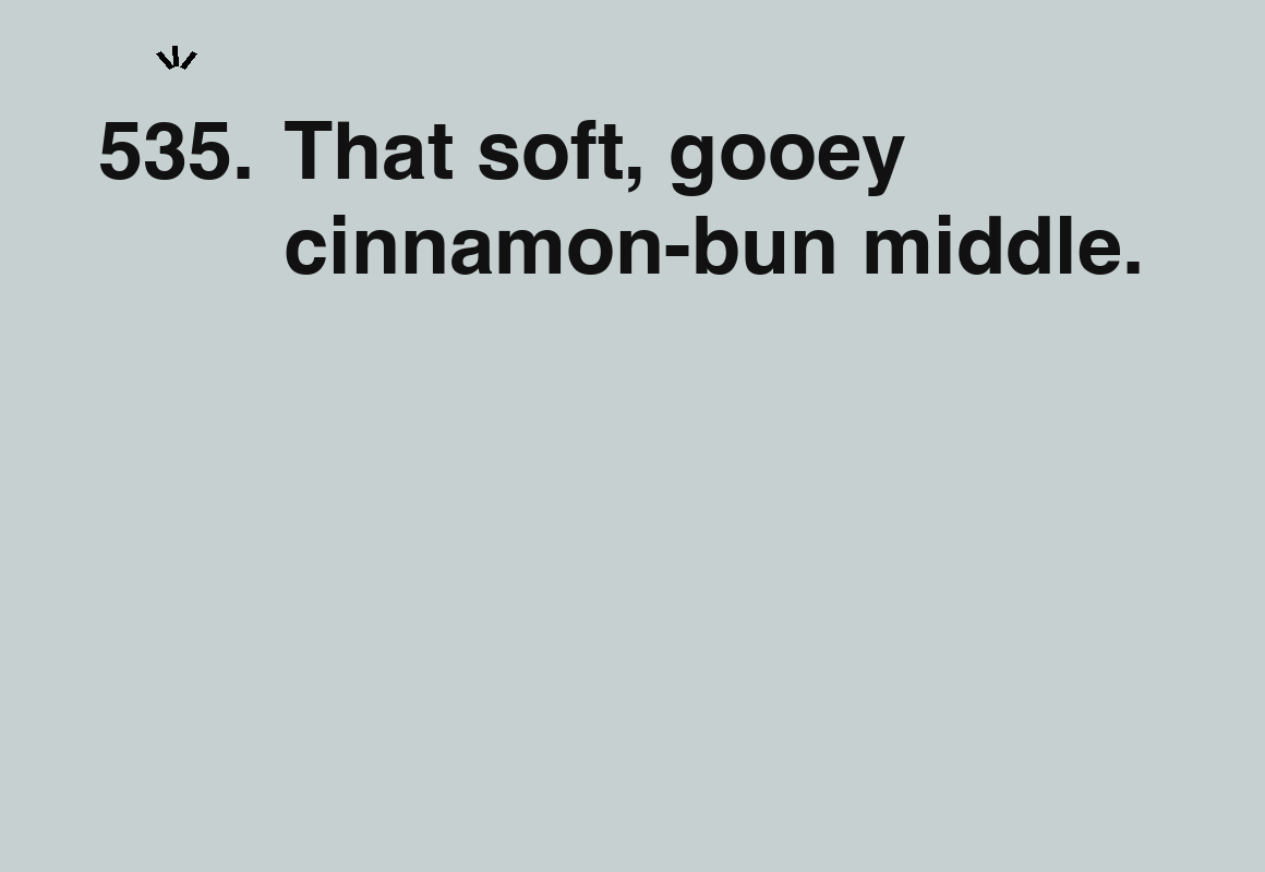 That soft, gooey cinnamon-bun middle. — card 535 of the 1000 little things list