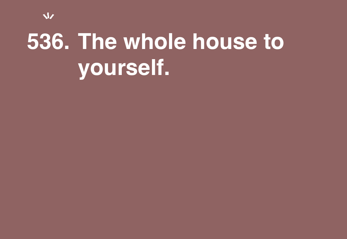 The whole house to yourself. — card 536 of the 1000 little things list