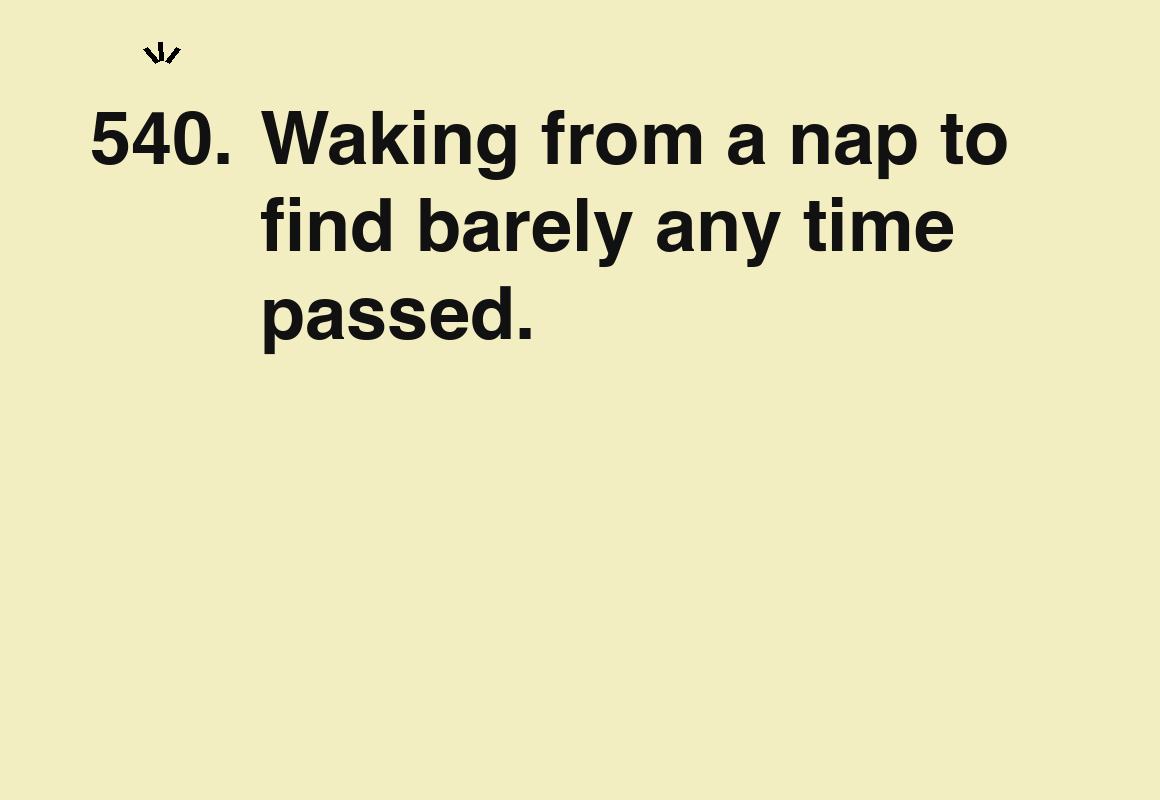 Waking from a nap to find barely any time passed. — card 540 of the 1000 little things list