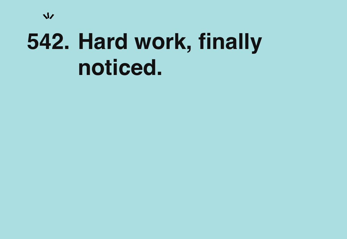 Hard work, finally noticed. — card 542 of the 1000 little things list