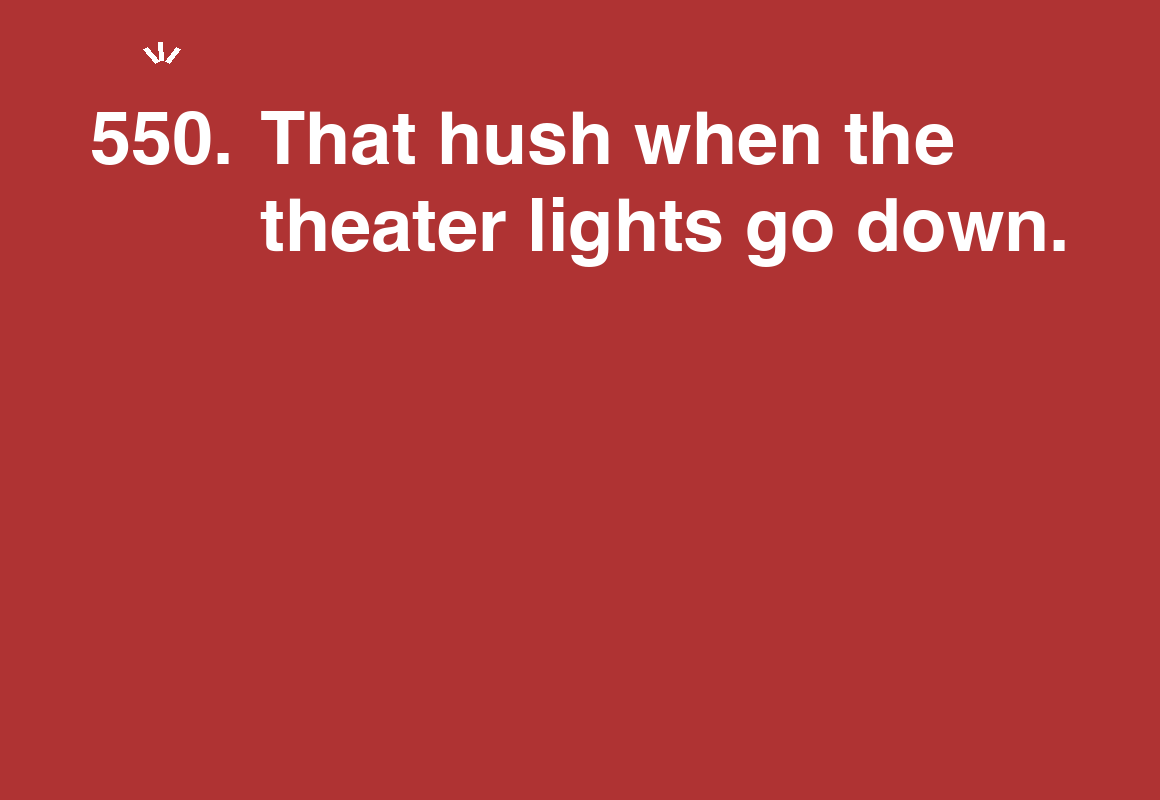 That hush when the theater lights go down. — card 550 of the 1000 little things list
