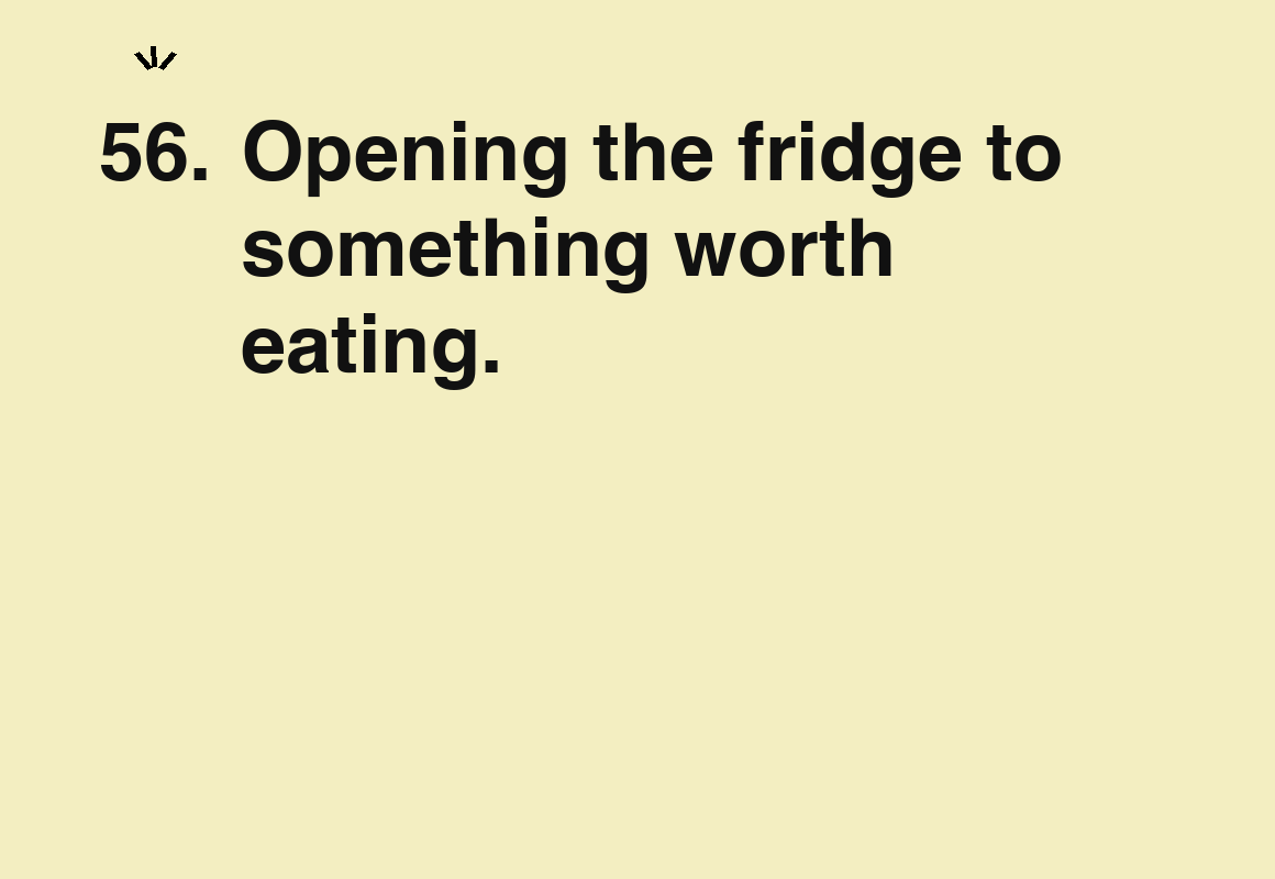 Opening the fridge to something worth eating. — card 56 of the 1000 little things list