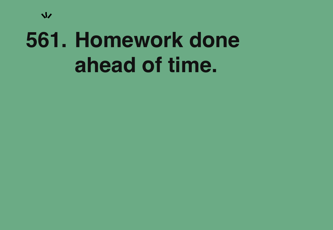 Homework done ahead of time. — card 561 of the 1000 little things list