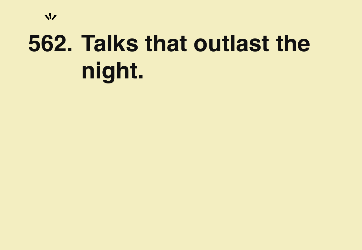 Talks that outlast the night. — card 562 of the 1000 little things list