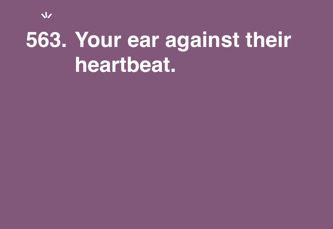 Your ear against their heartbeat. — card 563 of the 1000 little things list
