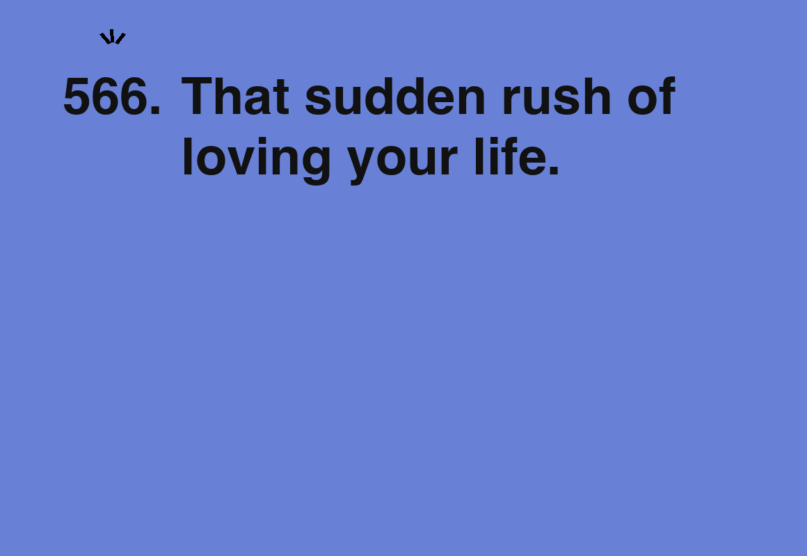 That sudden rush of loving your life. — card 566 of the 1000 little things list