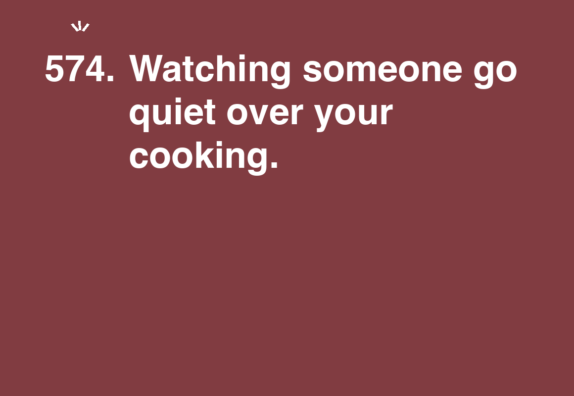 Watching someone go quiet over your cooking. — card 574 of the 1000 little things list