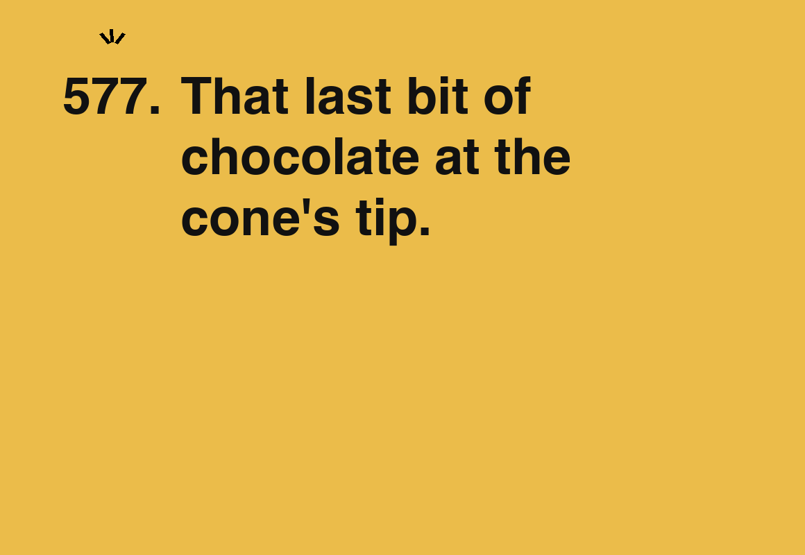 That last bit of chocolate at the cone's tip. — card 577 of the 1000 little things list