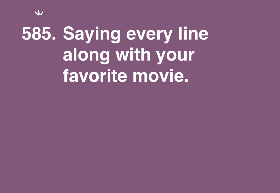 Saying every line along with your favorite movie. — card 585 of the 1000 little things list