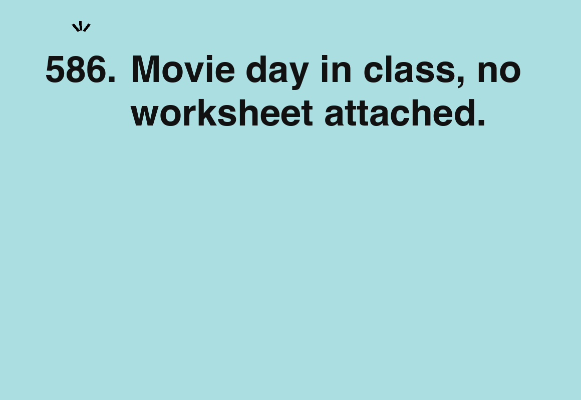 Movie day in class, no worksheet attached. — card 586 of the 1000 little things list