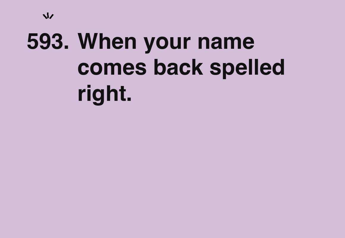 When your name comes back spelled right. — card 593 of the 1000 little things list