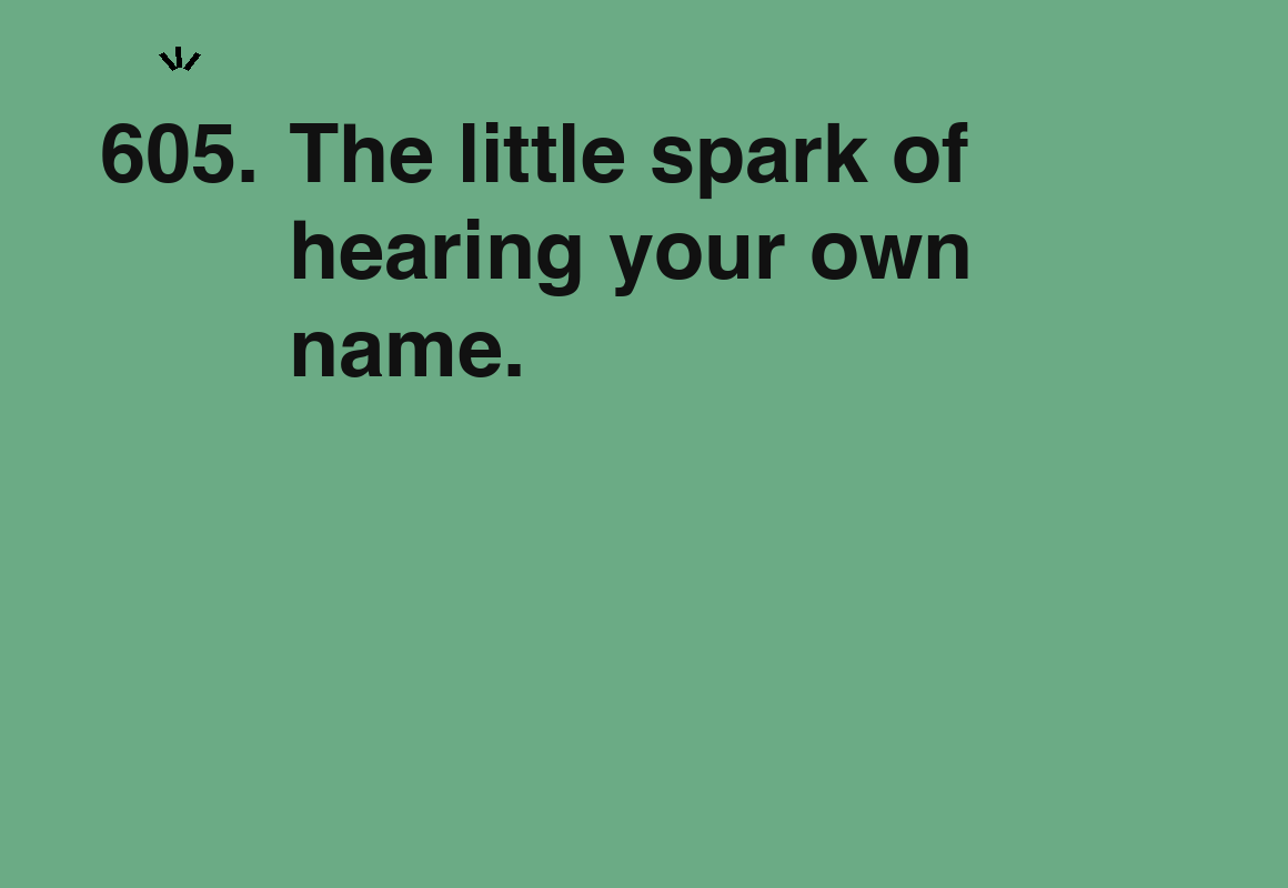 The little spark of hearing your own name. — card 605 of the 1000 little things list