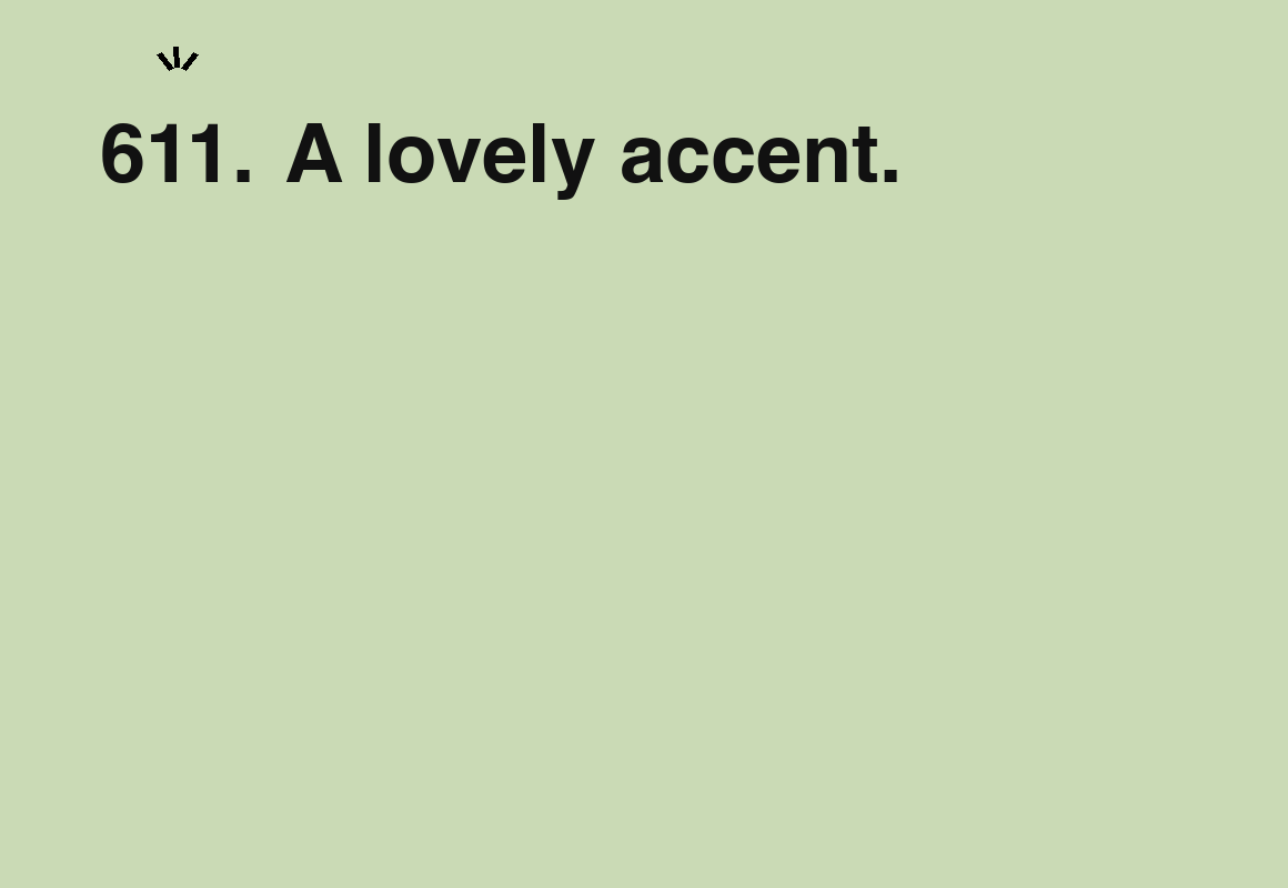 A lovely accent. — card 611 of the 1000 little things list