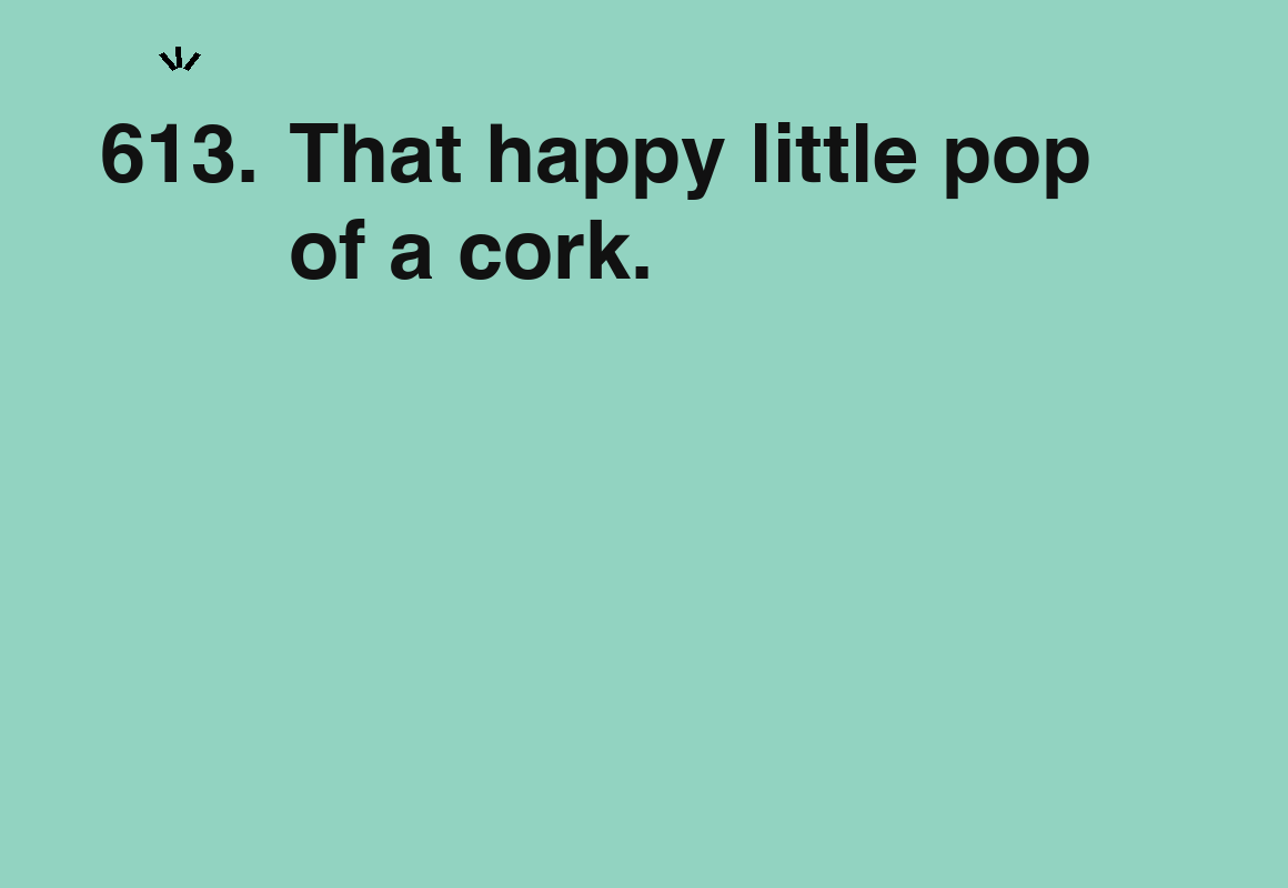 That happy little pop of a cork. — card 613 of the 1000 little things list