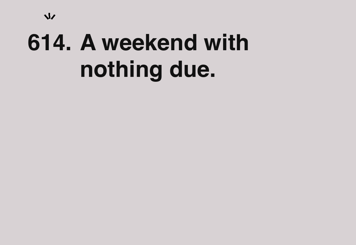 A weekend with nothing due. — card 614 of the 1000 little things list