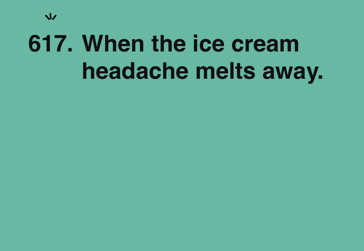 When the ice cream headache melts away. — card 617 of the 1000 little things list