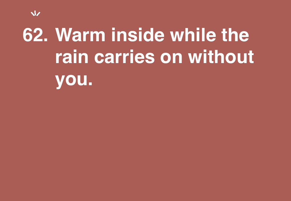 Warm inside while the rain carries on without you. — card 62 of the 1000 little things list