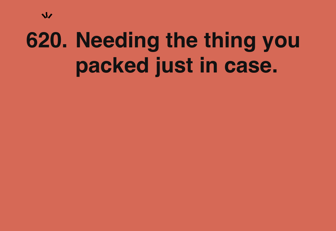 Needing the thing you packed just in case. — card 620 of the 1000 little things list