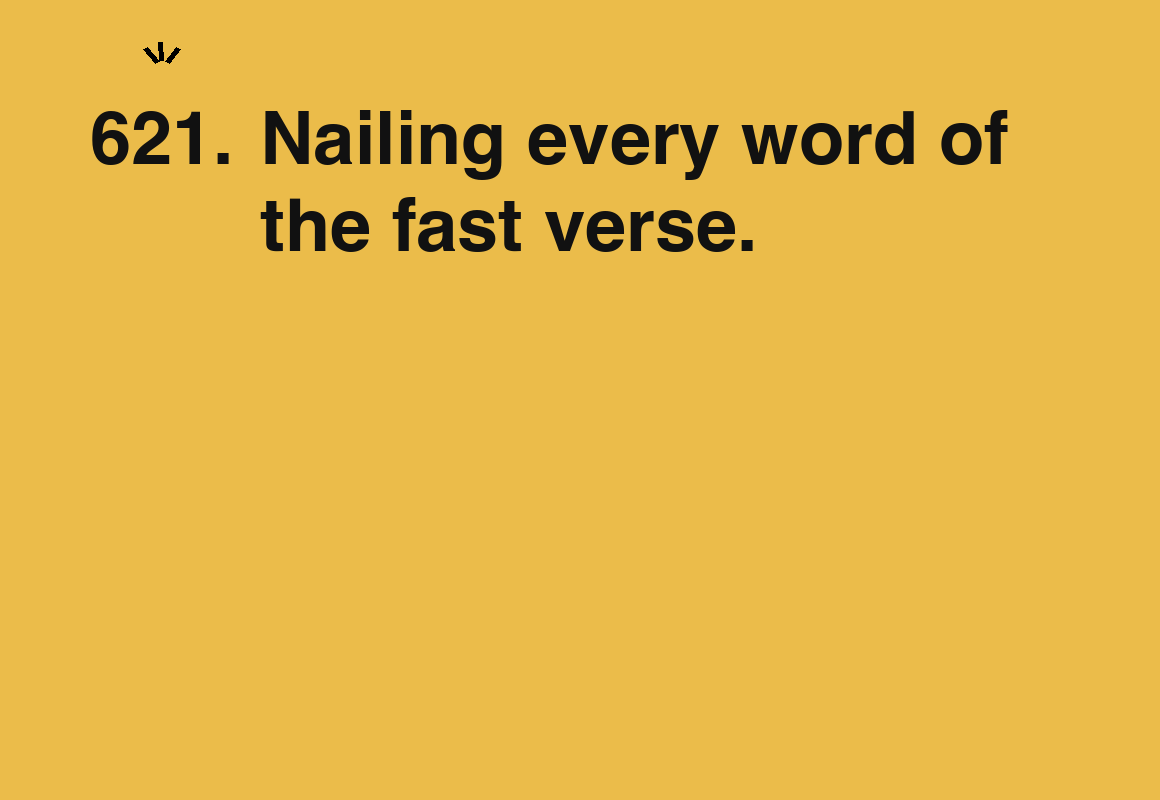 Nailing every word of the fast verse. — card 621 of the 1000 little things list