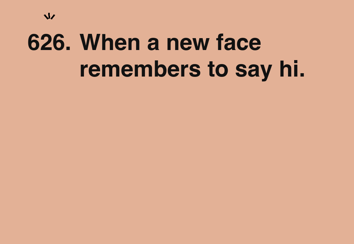 When a new face remembers to say hi. — card 626 of the 1000 little things list