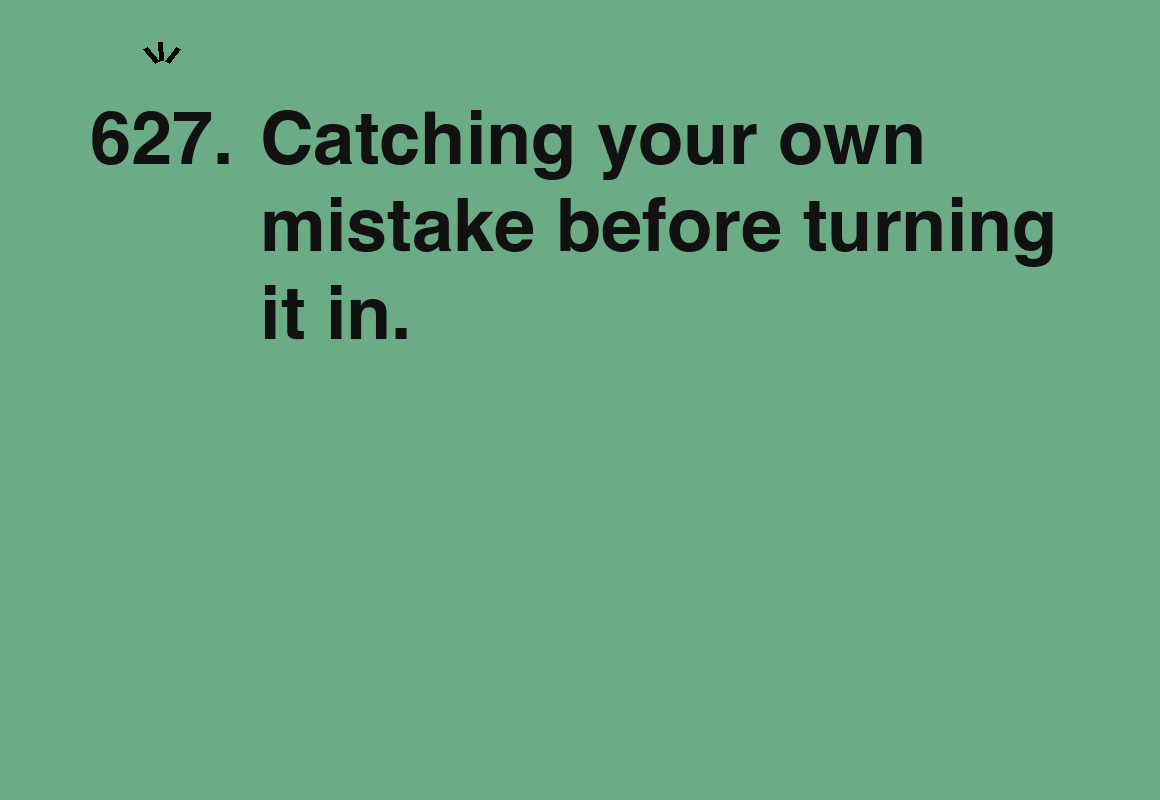 Catching your own mistake before turning it in. — card 627 of the 1000 little things list