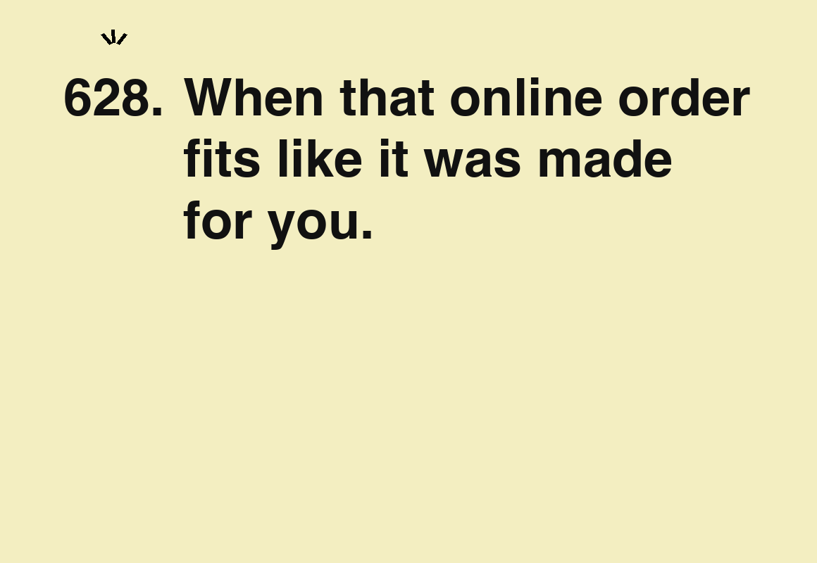 When that online order fits like it was made for you. — card 628 of the 1000 little things list
