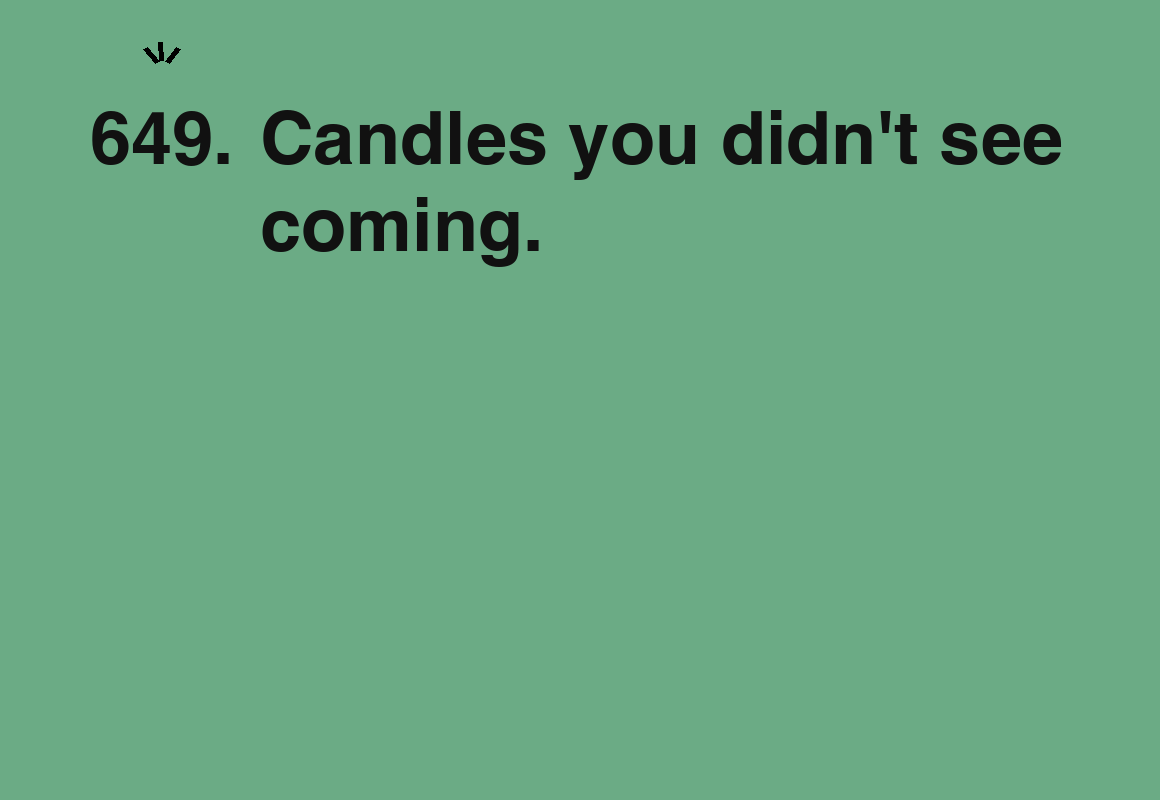 Candles you didn't see coming. — card 649 of the 1000 little things list