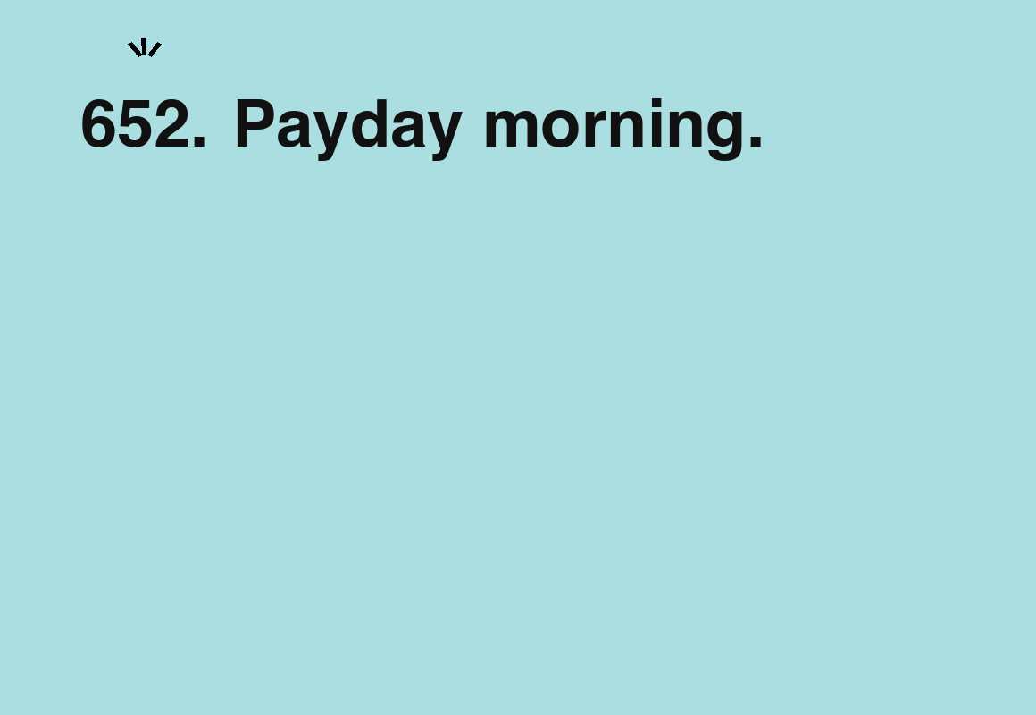 Payday morning. — card 652 of the 1000 little things list
