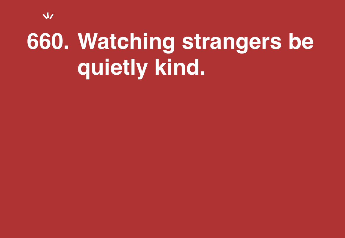 Watching strangers be quietly kind. — card 660 of the 1000 little things list