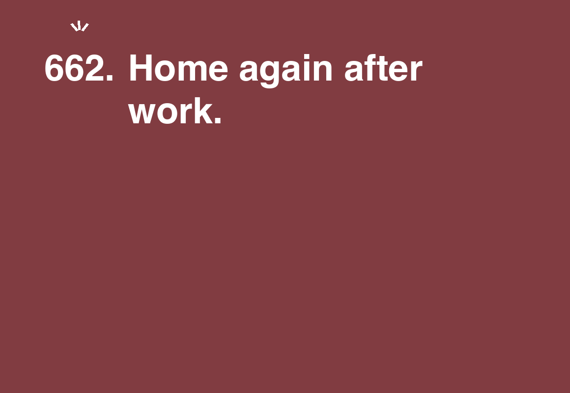 Home again after work. — card 662 of the 1000 little things list