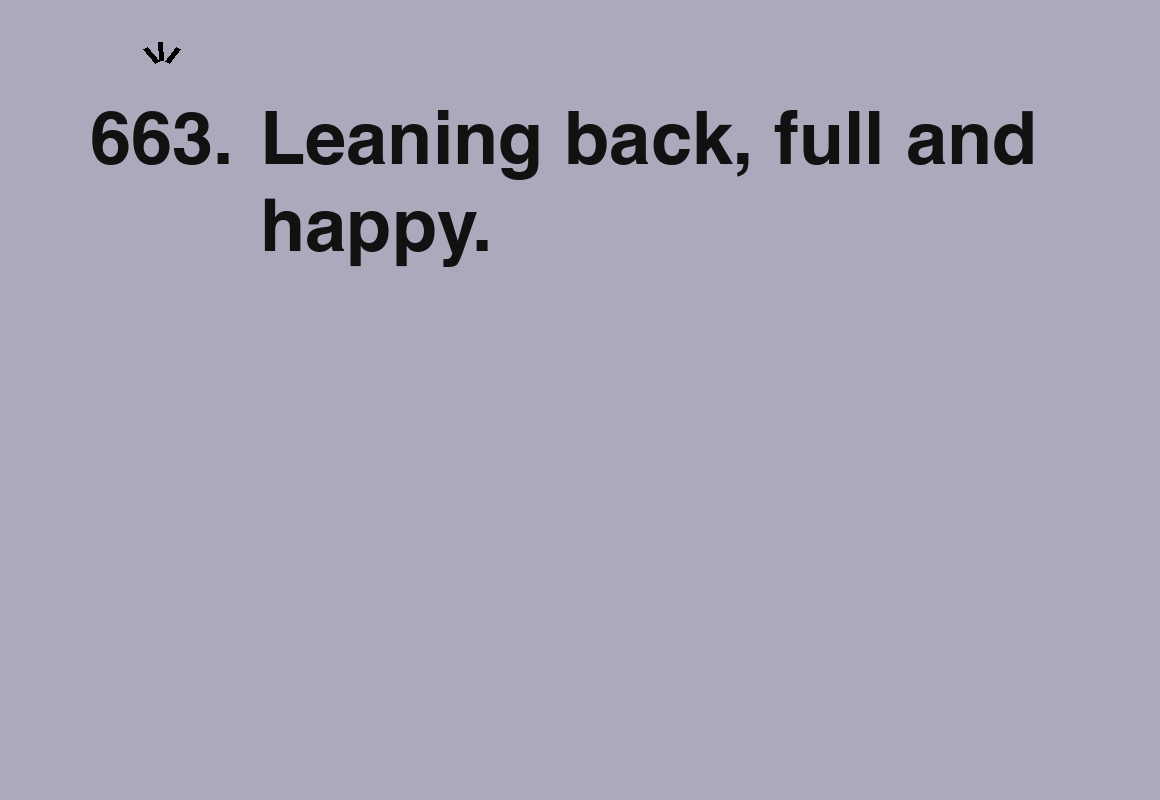 Leaning back, full and happy. — card 663 of the 1000 little things list