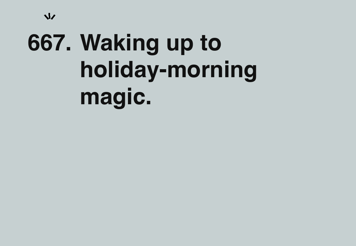 Waking up to holiday-morning magic. — card 667 of the 1000 little things list