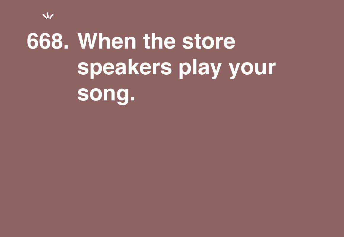 When the store speakers play your song. — card 668 of the 1000 little things list