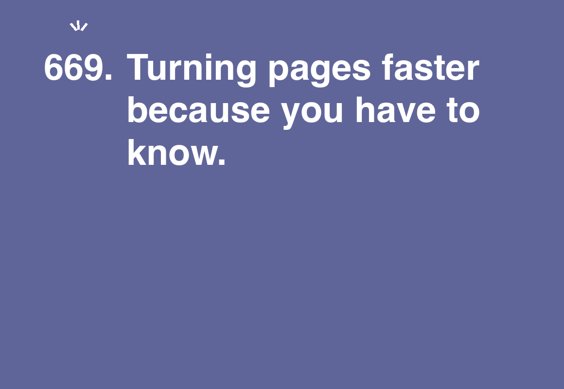Turning pages faster because you have to know. — card 669 of the 1000 little things list