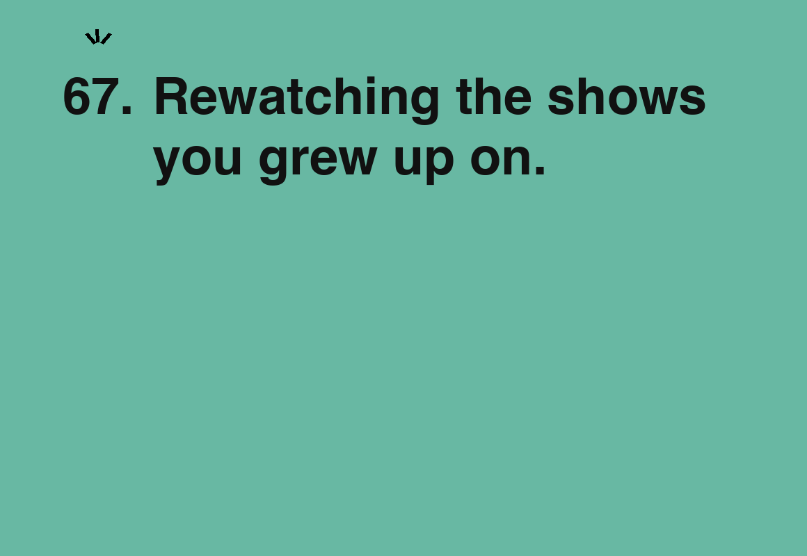 Rewatching the shows you grew up on. — card 67 of the 1000 little things list