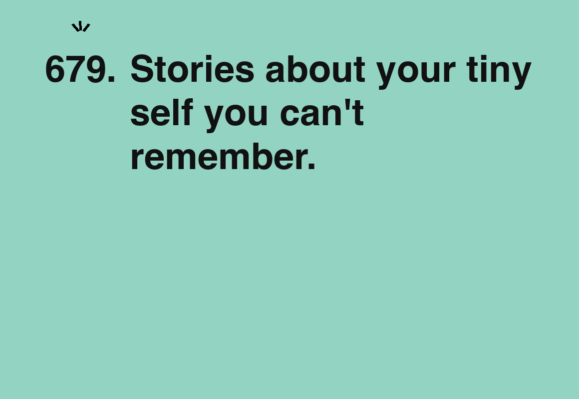 Stories about your tiny self you can't remember. — card 679 of the 1000 little things list