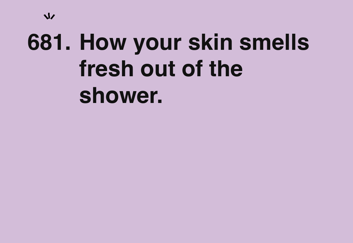 How your skin smells fresh out of the shower. — card 681 of the 1000 little things list