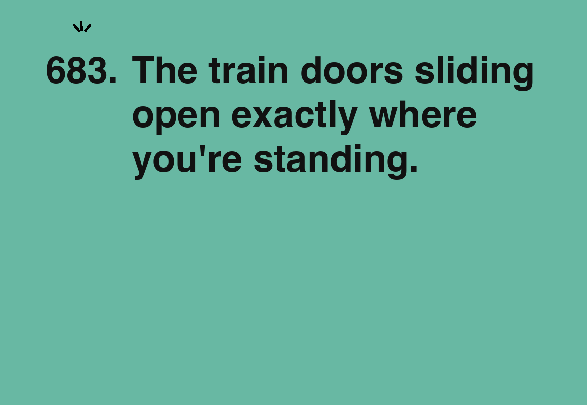 The train doors sliding open exactly where you're standing. — card 683 of the 1000 little things list