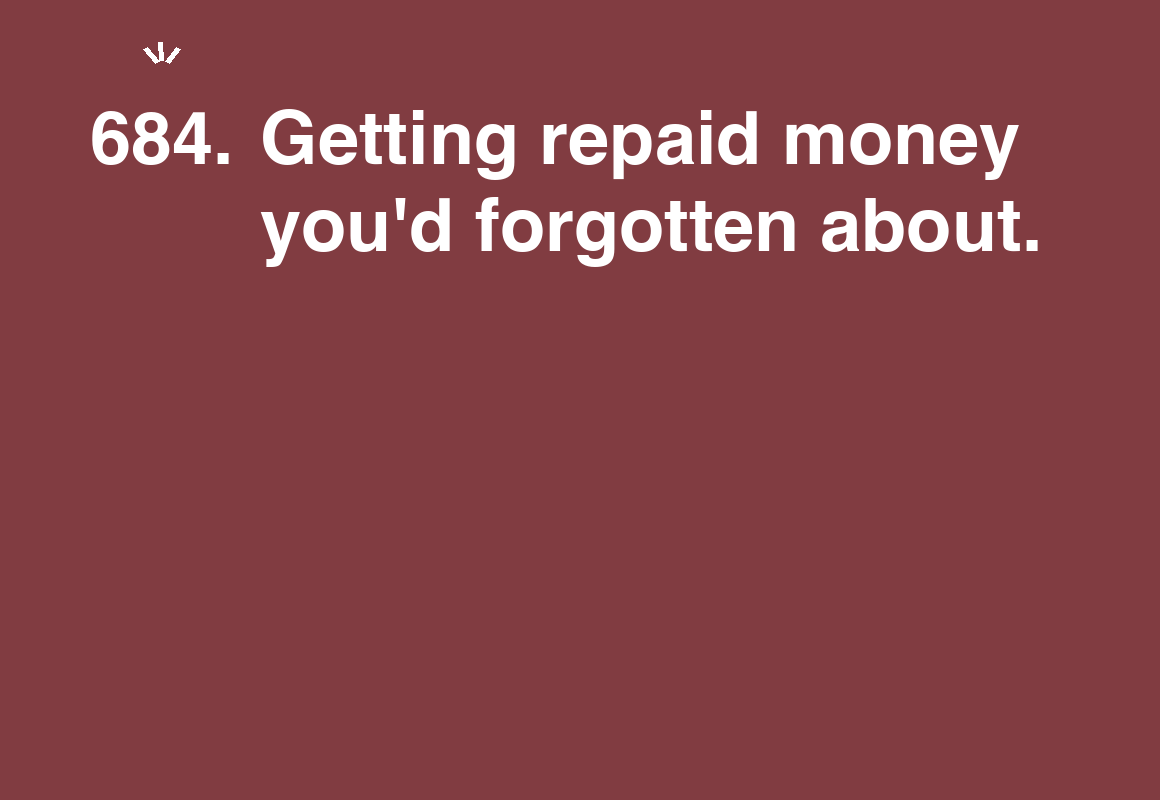 Getting repaid money you'd forgotten about. — card 684 of the 1000 little things list