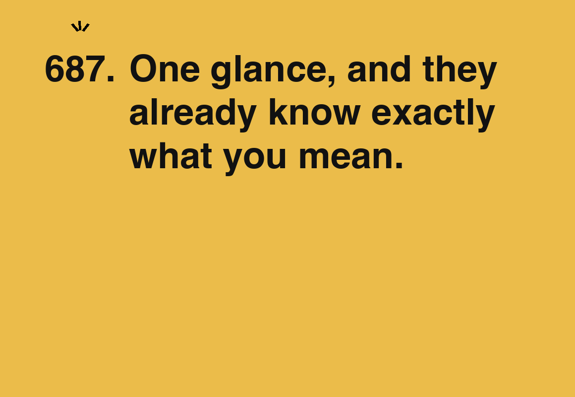 One glance, and they already know exactly what you mean. — card 687 of the 1000 little things list