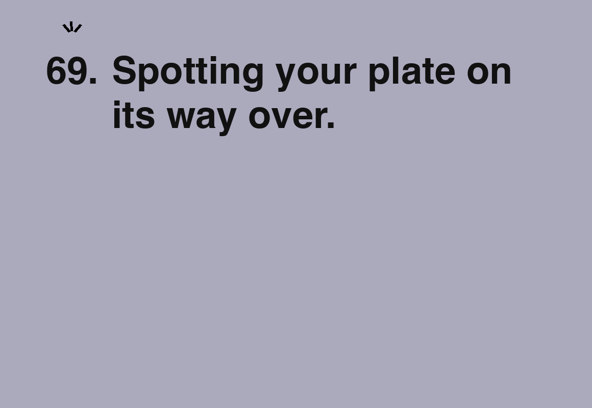 Spotting your plate on its way over. — card 69 of the 1000 little things list