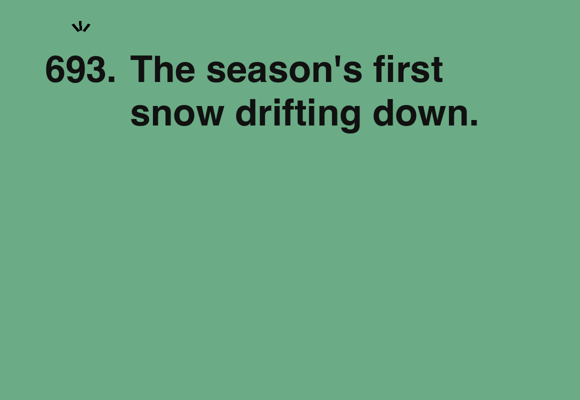 The season's first snow drifting down. — card 693 of the 1000 little things list
