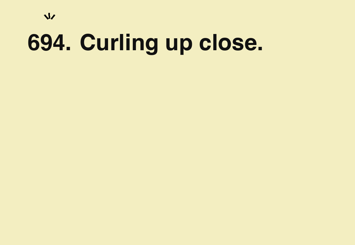 Curling up close. — card 694 of the 1000 little things list
