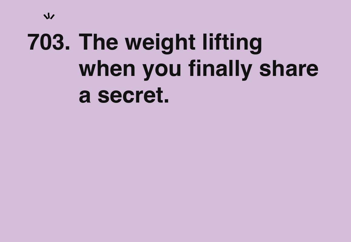 The weight lifting when you finally share a secret. — card 703 of the 1000 little things list