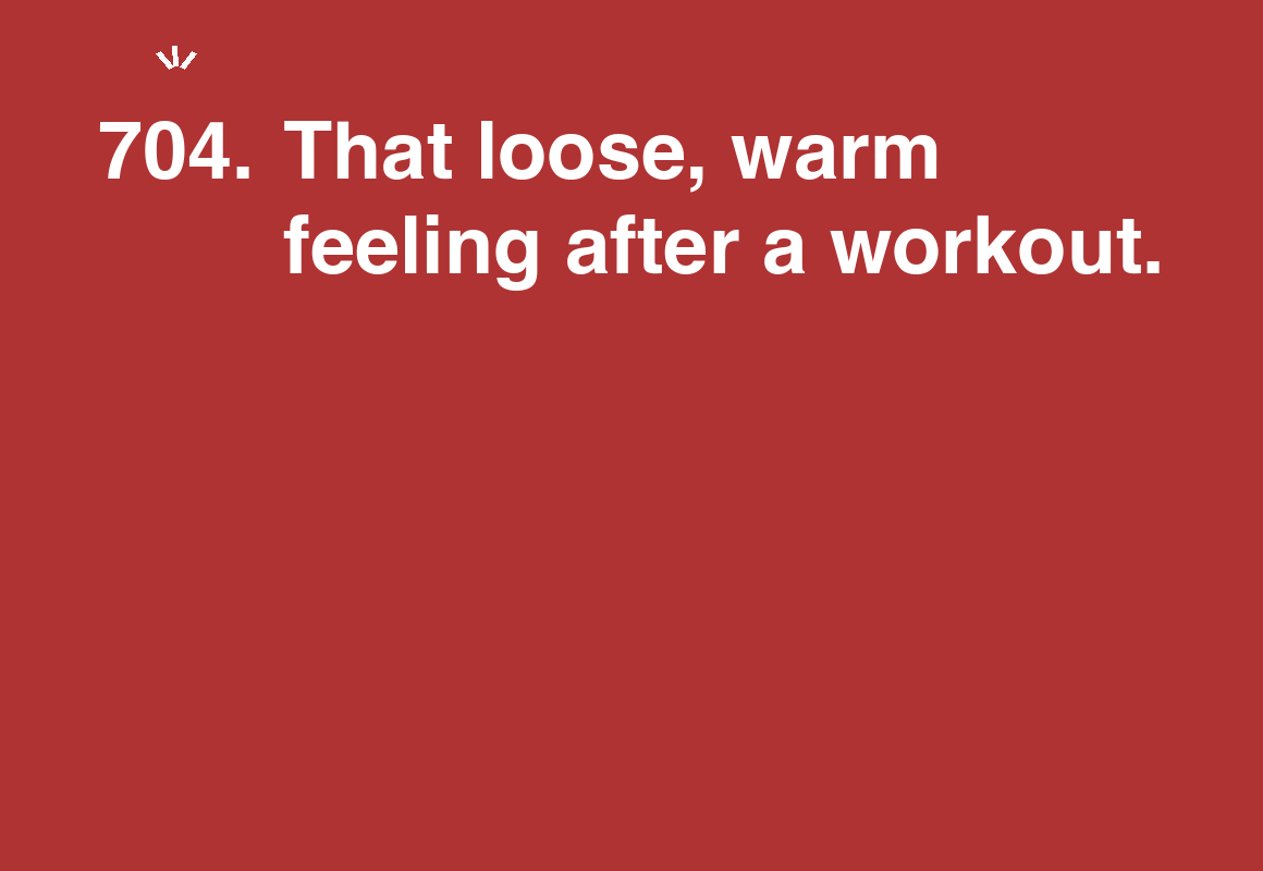That loose, warm feeling after a workout. — card 704 of the 1000 little things list