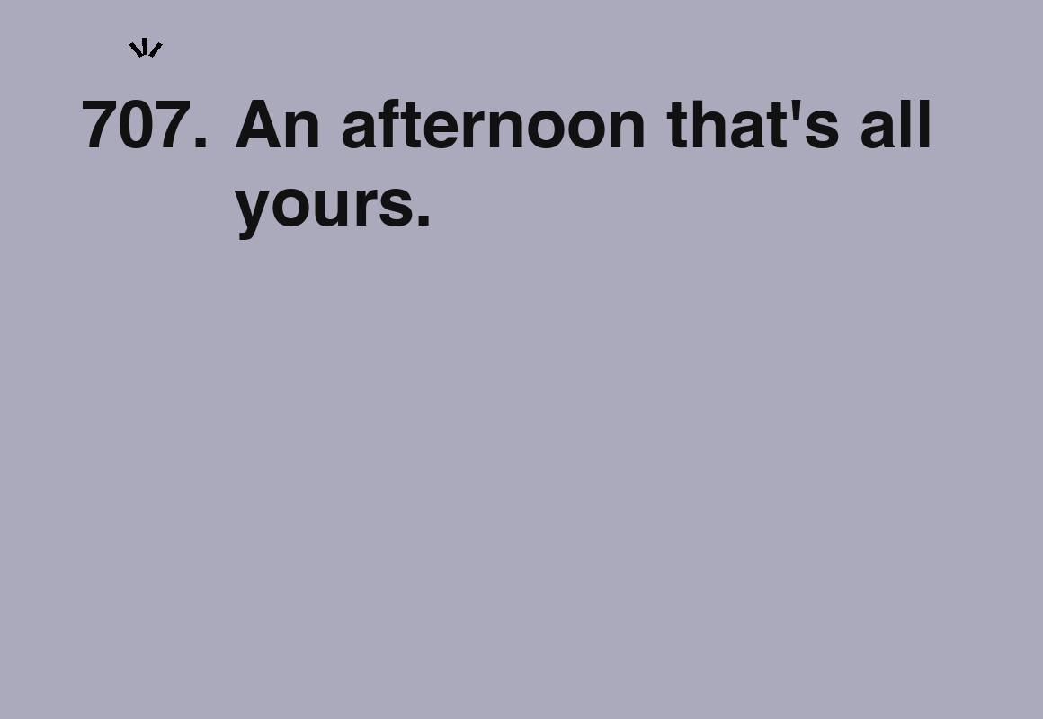 An afternoon that's all yours. — card 707 of the 1000 little things list